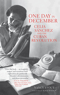 One Day in December: Celia S�nchez and the Cuban Revolution