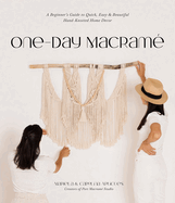One-Day Macram�: A Beginner's Guide to Quick, Easy & Beautiful Hand-Knotted Home Decor
