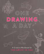 One Drawing a Day: A Creative Workbook for the Artist in You