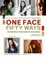 One Face 50 Ways: The Portrait Photography Idea Book