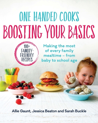 One Handed Cooks: Boosting Your Basics - Gaunt, Allie, and Beaton, Jessica