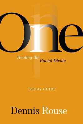 One: Healing the Racial Divide - Study Guide - Rouse, Dennis