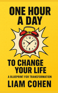 One Hour a Day to Change Your Life: A Blueprint for Transformation