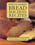 One Hundred Bread Machine Recipes Hdbk