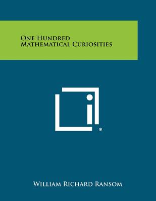 One Hundred Mathematical Curiosities - Ransom, William Richard