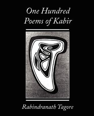 One Hundred Poems of Kabir - Rabindranath Tagore - Rabindranath, Tagore, and Rabindranath Tagore