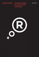 One Hundred Thoughts About Corporate and Brand Identity: Design by Thinking