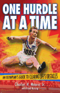 One Hurdle at a Time: An Olympian's Guide to Clearing Life's Obstacles