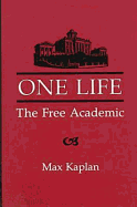 One Life: The Free Academic - Kaplan, Max