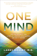One Mind: How Our Individual Mind Is Part of a Greater Consciousness and Why It Matters