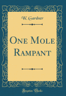 One Mole Rampant (Classic Reprint)