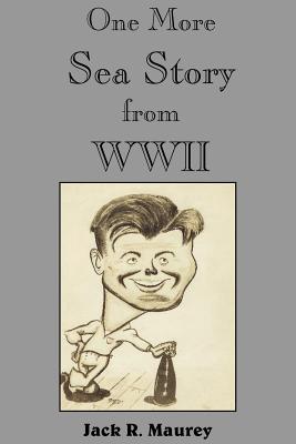 One More Sea Story from WWII - Maurey, Jack R