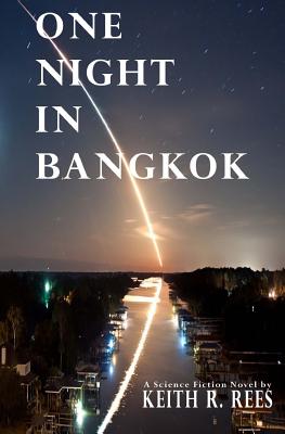 One Night in Bangkok: A Science Fiction Novel - Rees, Keith R