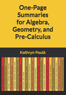 One-Page Summaries for Algebra, Geometry, and Pre-Calculus