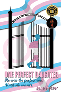 One Perfect Daughter: He Was The Perfect Son. Until She Wasn't