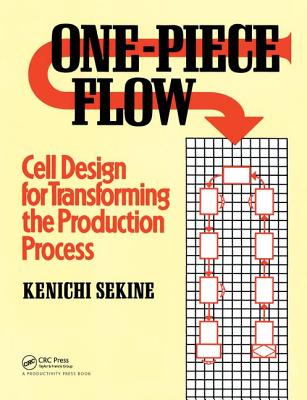 One-Piece Flow: Cell Design for Transforming the Production Process - Sekine, Kenichi