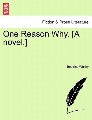 One Reason Why. [A Novel.] - Whitby, Beatrice
