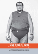 One Ring Circus: Extreme Wrestling in the Minor Leagues