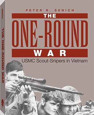 One-Round War: USMC Scout-Snipers in Vietnam - Senich, Peter R