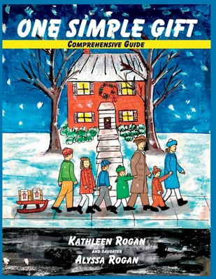 One Simple Gift Comprehensive Guide - Rogan, Kathleen, and Rogan, Alyssa