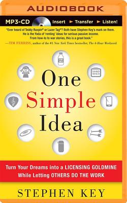 One Simple Idea: Turn Your Dreams Into a Licensing Goldmine While Letting Others Do the Work - Key, Stephen, and Lundeen, Tim (Read by)