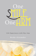 One Smile, One Arm: Life Experiences with One Arm