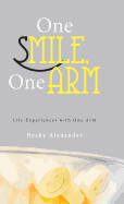 One Smile, One Arm: Life Experiences with One Arm