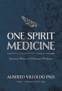 One Spirit Medicine: Ancient Ways to Ultimate Wellness