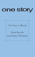 One Story Collected: Stories from the 2014 Literary Debutantes