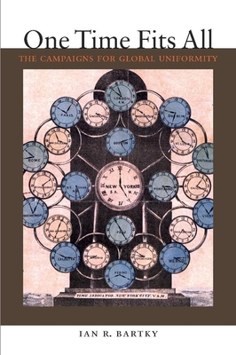 One Time Fits All: The Campaigns for Global Uniformity - Bartky, Ian R