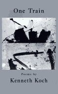 One Train: Poems - Koch, Kenneth