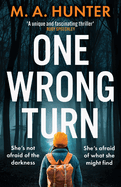 One Wrong Turn: A completely addictive, chilling psychological thriller from M.A. Hunter