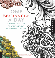 One Zentangle a Day: A 6-week Course in Creative Drawing for Relaxation, Inspiration, and Fun
