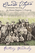 Oneida Utopia: A Community Searching for Human Happiness and Prosperity
