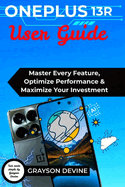 Oneplus 13r User Guide: Master Every Feature, Optimize Performance & Maximize Your Investment