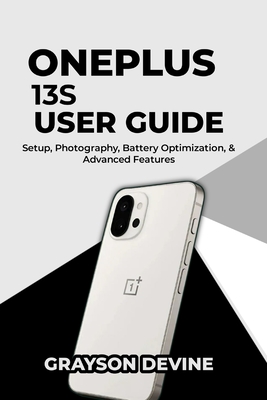 OnePlus 13s User Guide: Setup, Photography, Battery Optimization & Advanced Features - Devine, Grayson