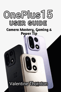OnePlus 15 User Guide: Camera Mastery, Gaming & Power Tips