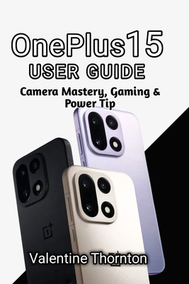 OnePlus 15 User Guide: Camera Mastery, Gaming & Power Tips - Thornton, Valentine