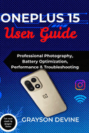 OnePlus 15 User Guide: Professional Photography, Battery Optimization, Performance & Troubleshooting