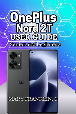 OnePlus Nord 2T User Guide: Performance Optimization, Battery Life, and Hidden Features - Franklin C, Mary