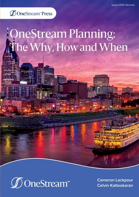 OneStream Planning: The Why, How and When - Lackpour, Cameron, and Kattookaran, Celvin
