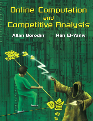 Online Computation and Competitive Analysis - El-Yaniv, Ran, and Borodin, Allan