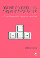 Online Counselling and Guidance Skills: A Practical Resource for Trainees and Practitioners