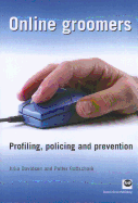 Online Groomers: Profiling, Policing and Prevention