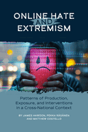 Online Hate and Extremism: Patterns of Production, Exposure, and Interventions in a Cross-National Context