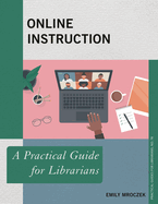 Online Instruction: A Practical Guide for Librarians