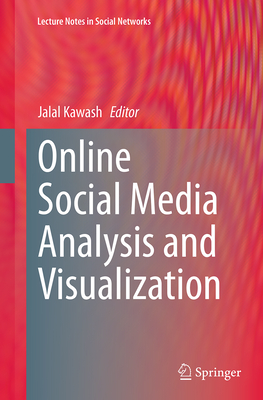 Online Social Media Analysis and Visualization - Kawash, Jalal (Editor)