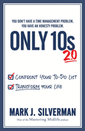 Only 10s 2.0: Confront Your To-Do List and Transform Your Life