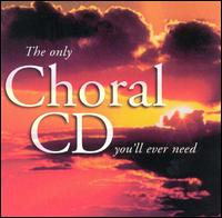 Only Choral CD You'll Ever Need - James Elias (bass); Lesley Garrett (soprano); London Musici; Louisa Keily (soprano); Philip Rushforth (organ);...
