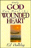Only God can heal the wounded heart